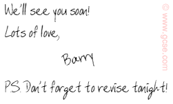 We'll see you soon! Lots of love, Barry. P.S. Don't forget to revise tonight!