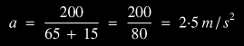 a = 200/80 = 2.5 m/s/s